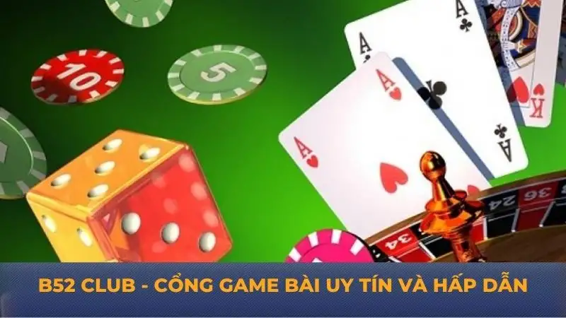 Game bài B52 Club – Trải nghiệm cổng game chơi bài đỉnh cao